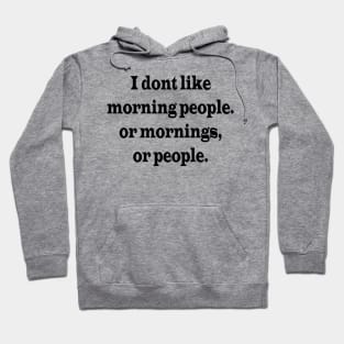 I don't Like Morning People. Or mornings, or people. Funny Saying | Sarcastic humour Hoodie